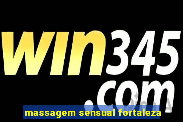 massagem sensual fortaleza